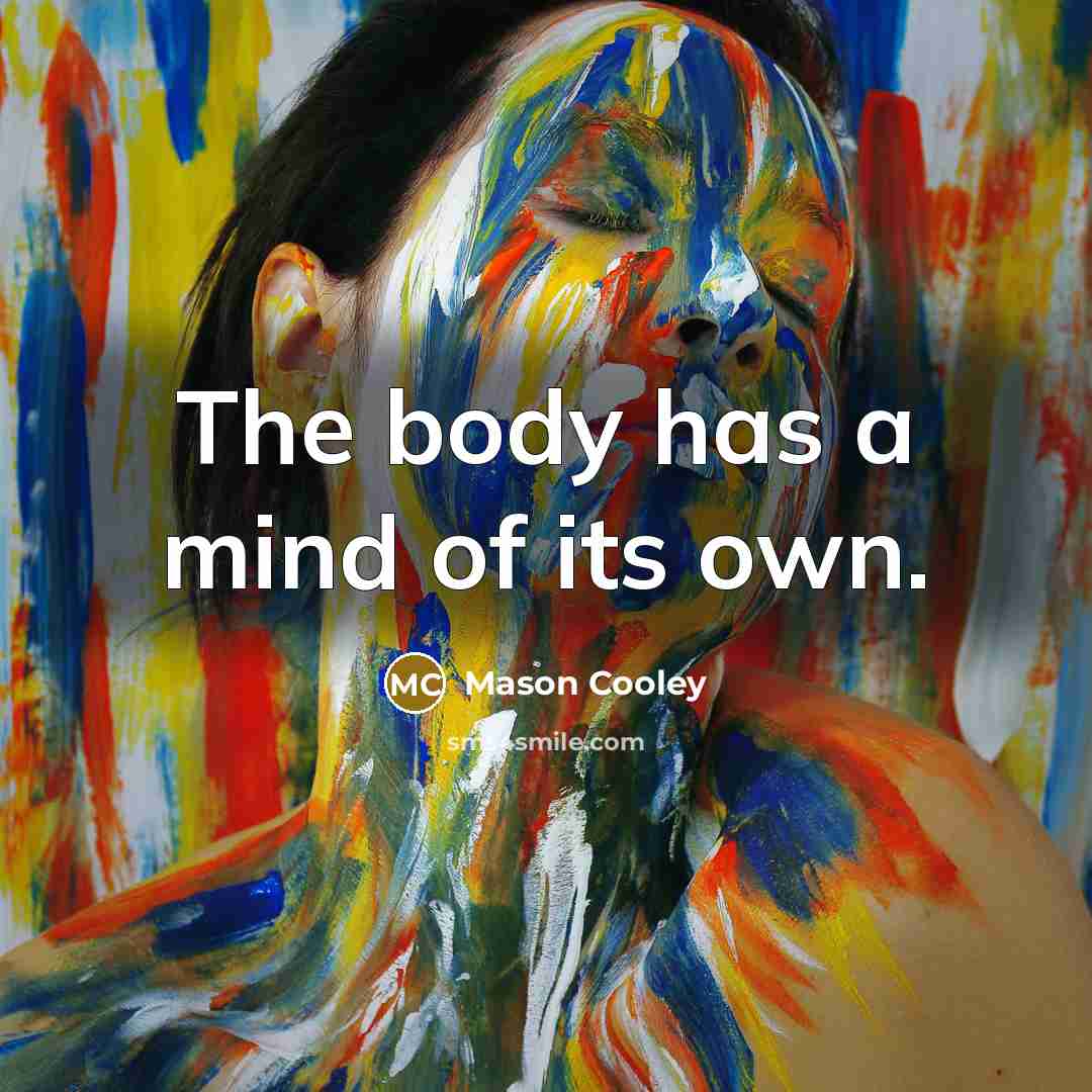 “The body has a mind of its own.…” quote by Mason Cooley