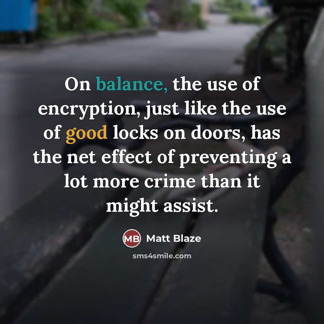 “On balance, the use of encryption, just like the use…” quote by Matt Blaze