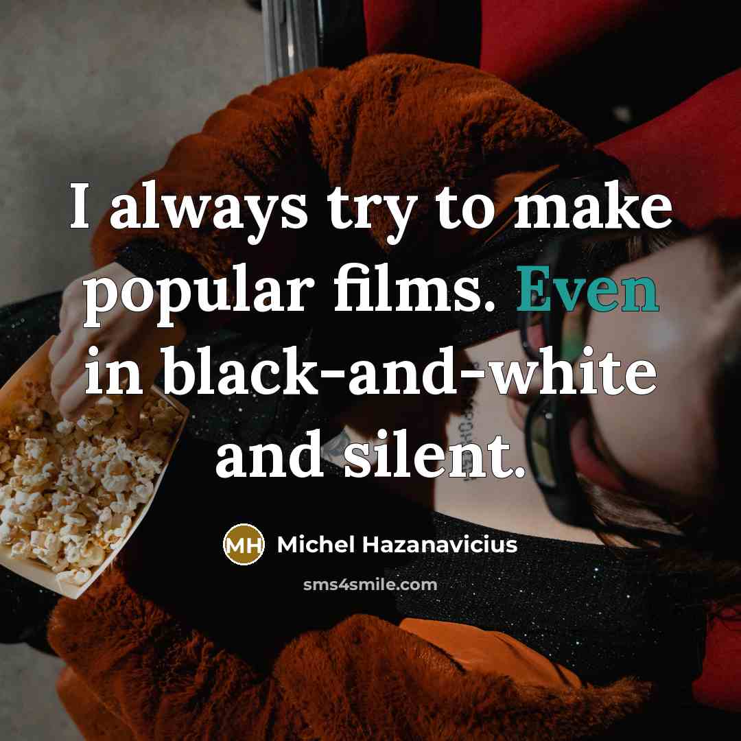 “I always try to make popular films. Even in black-and-white…” quote by Michel Hazanavicius