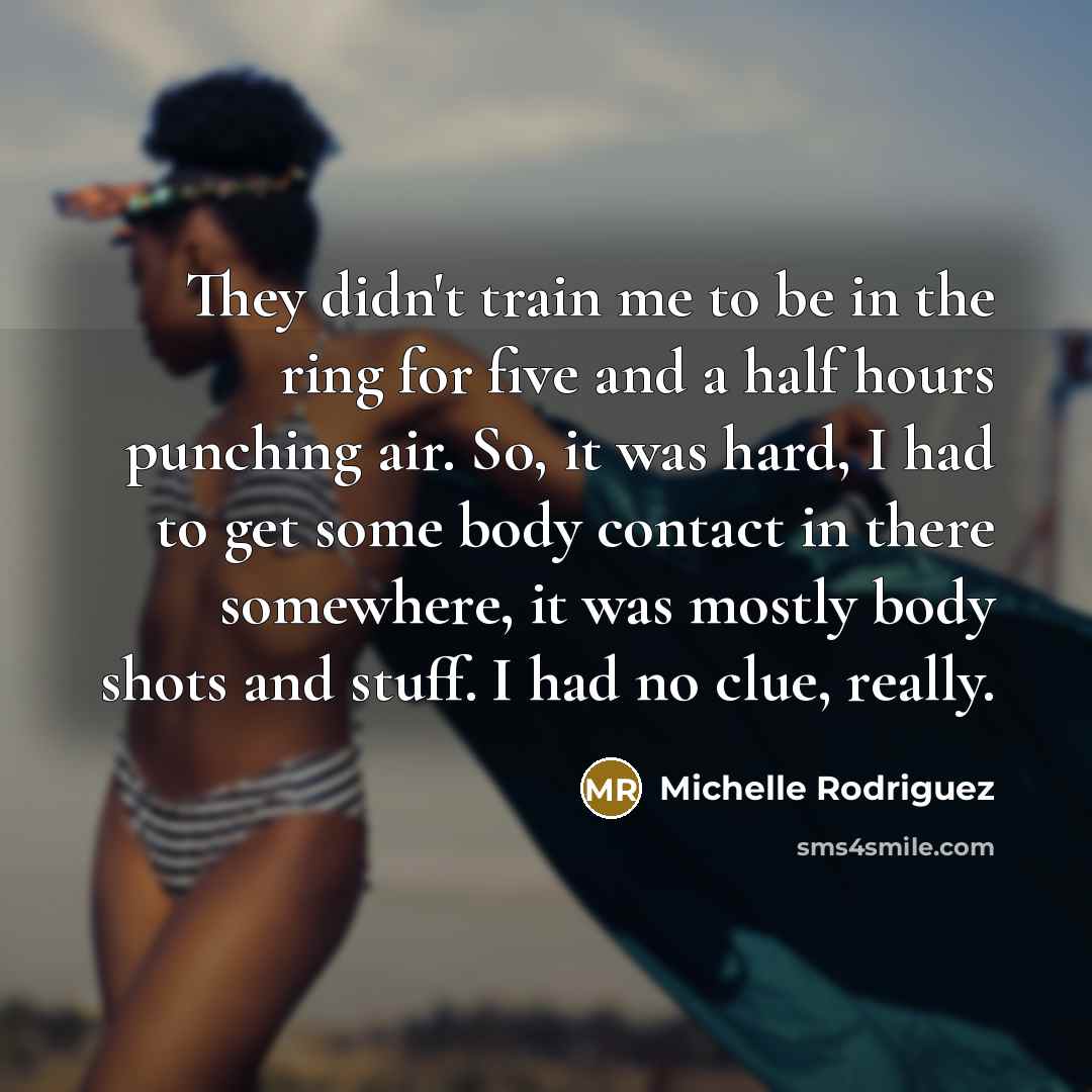 “They didn't train me to be in the ring for…” quote by Michelle Rodriguez