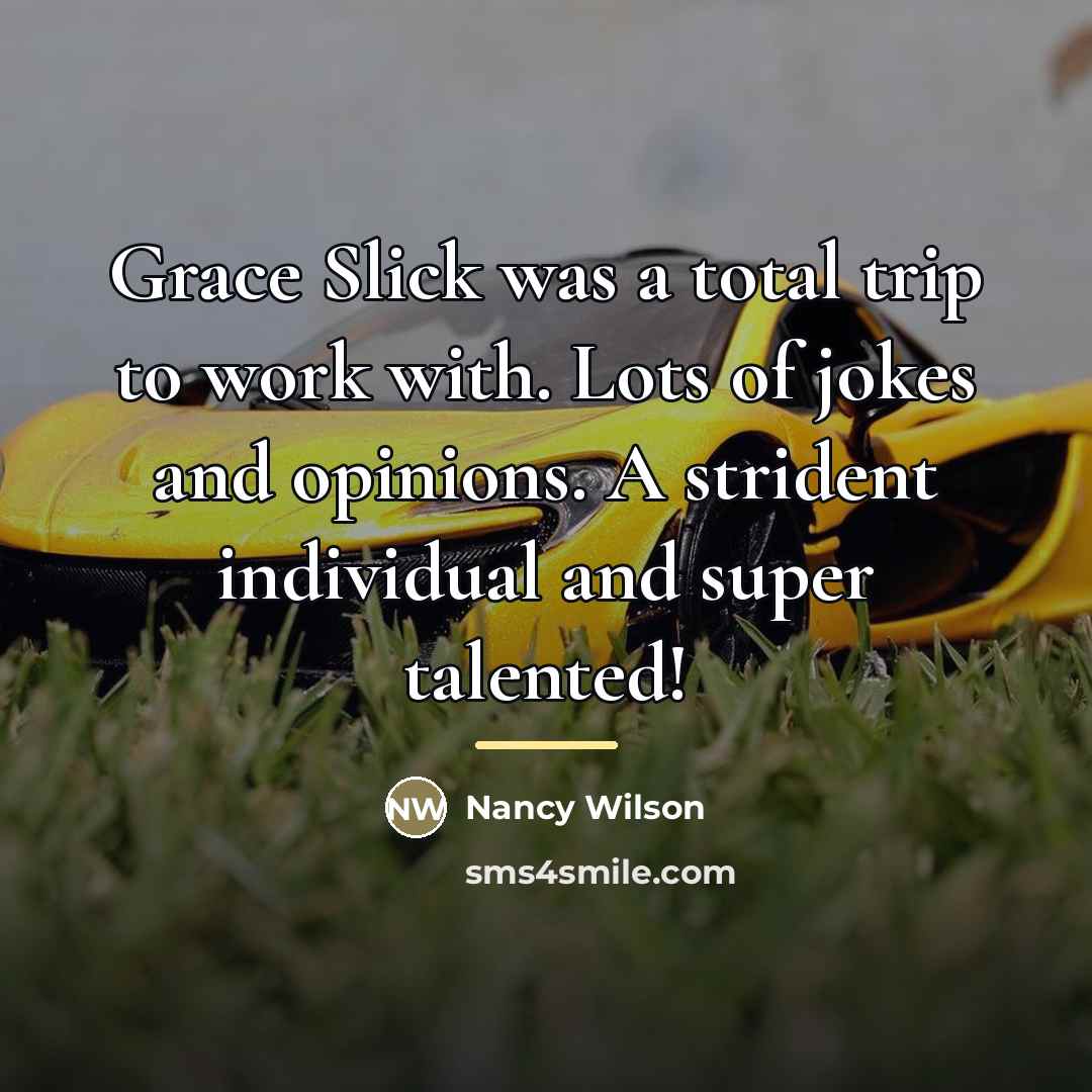 “Grace Slick was a total trip to work with. Lots…” quote by Nancy Wilson