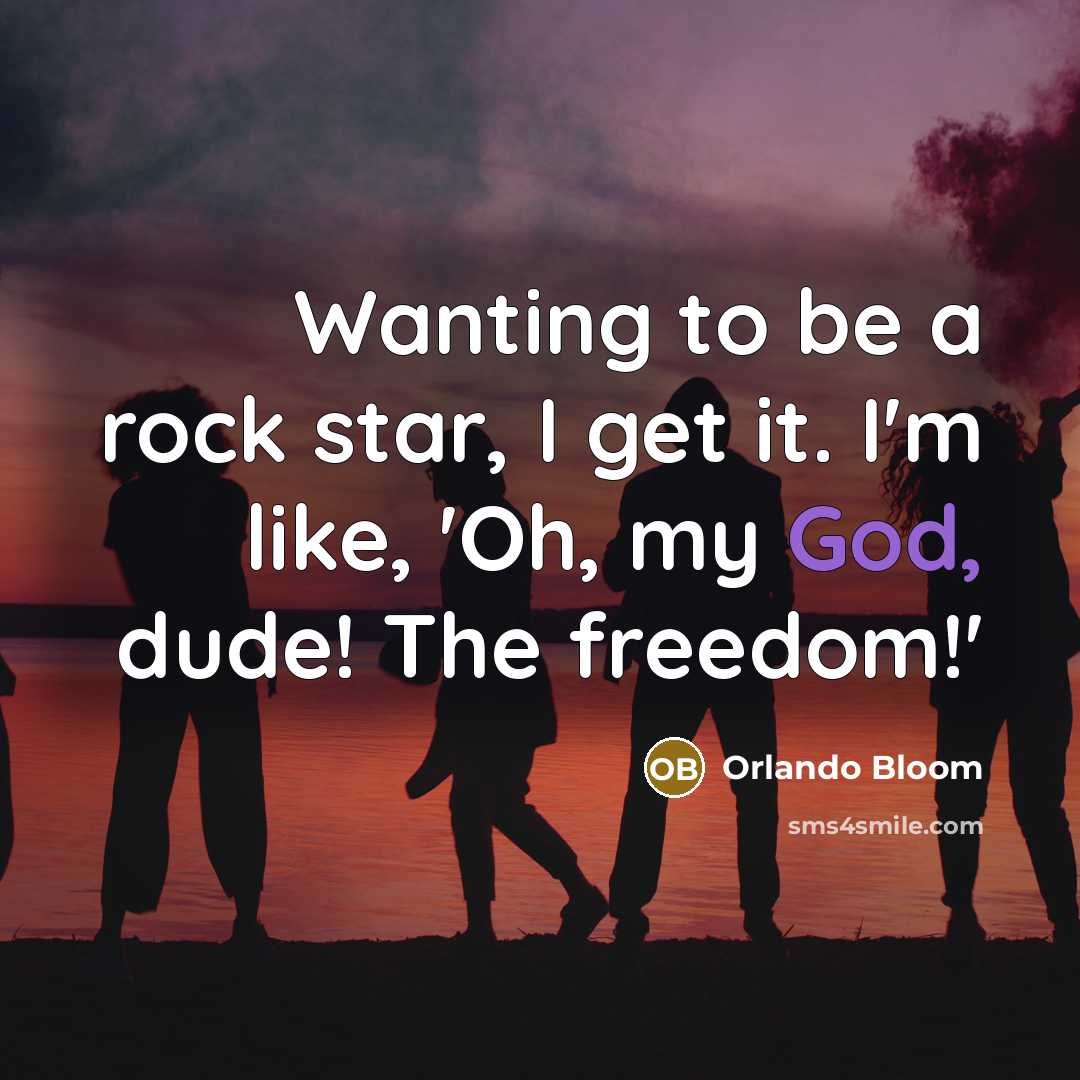 “Wanting to be a rock star, I get it. I'm…” quote by Orlando Bloom