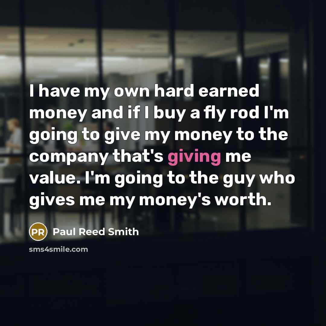 “I have my own hard earned money and if I…” quote by Paul Reed Smith