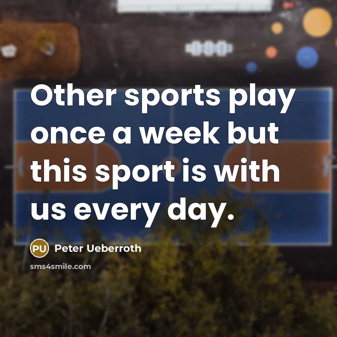 “Other sports play once a week but this sport is…” quote by Peter Ueberroth