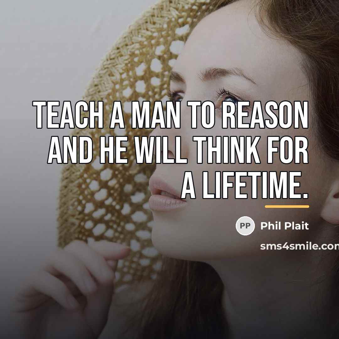 “Teach a man to reason and he will think for…” quote by Phil Plait