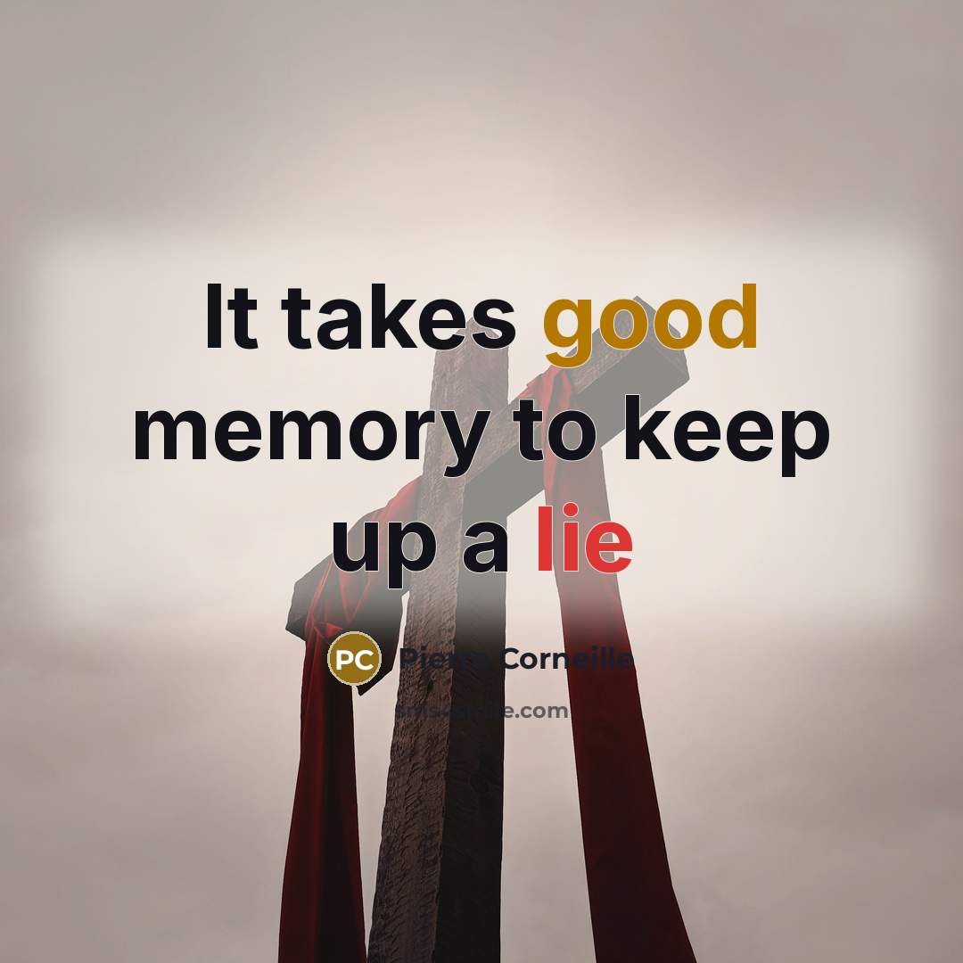 “It takes good memory to keep up a lie” quote by Pierre Corneille