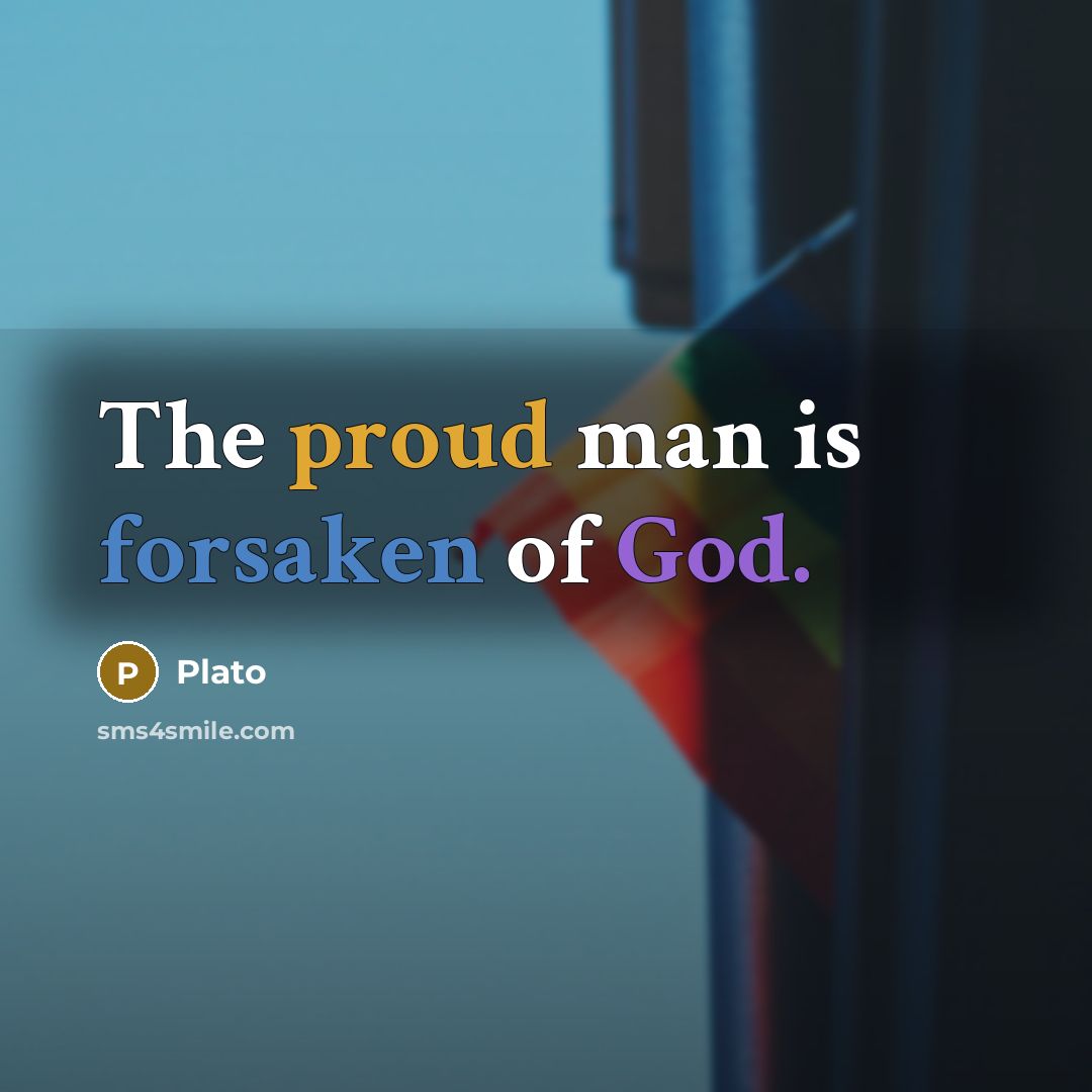 “The proud man is forsaken of God.…” quote by Plato