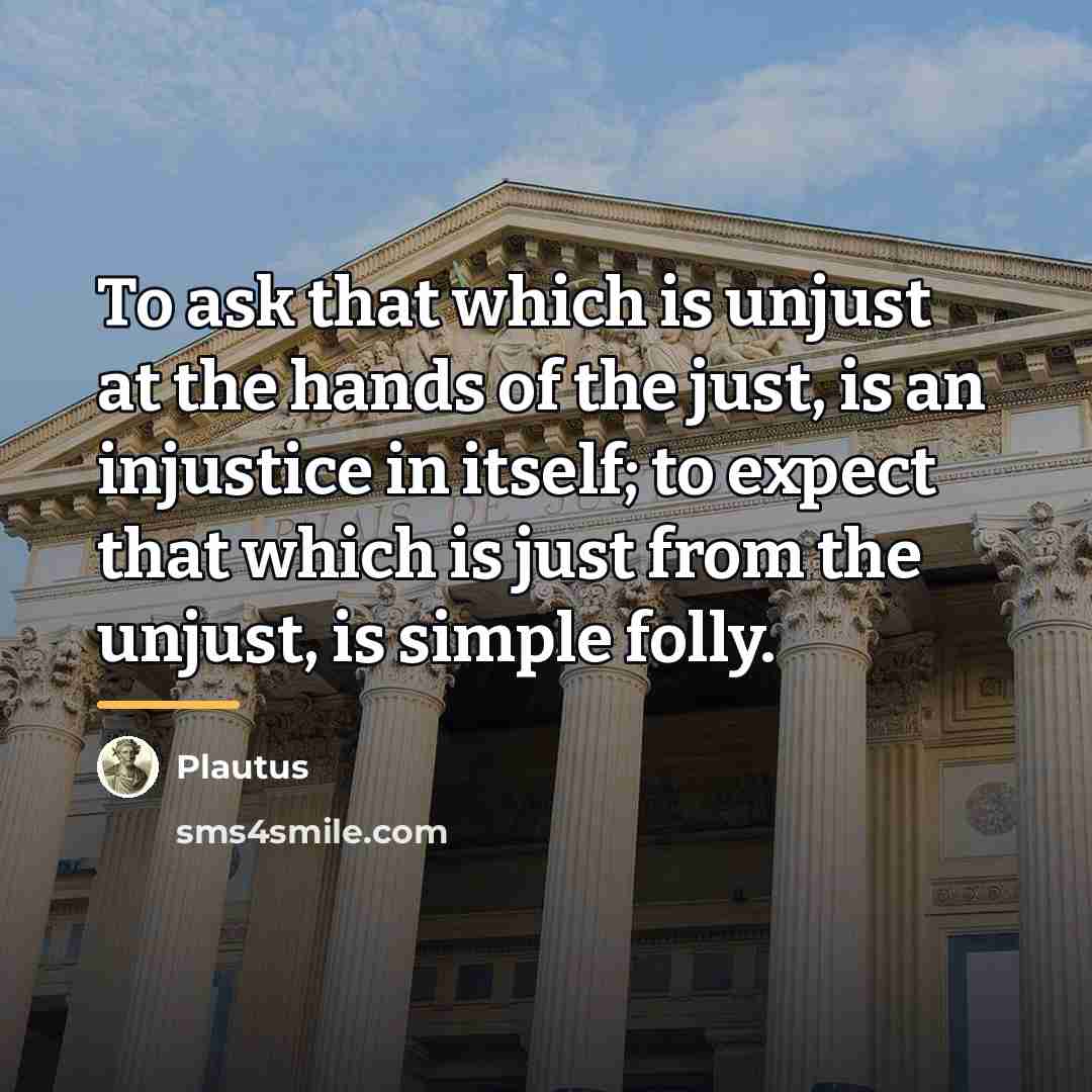 “To ask that which is unjust at the hands of…” quote by Plautus