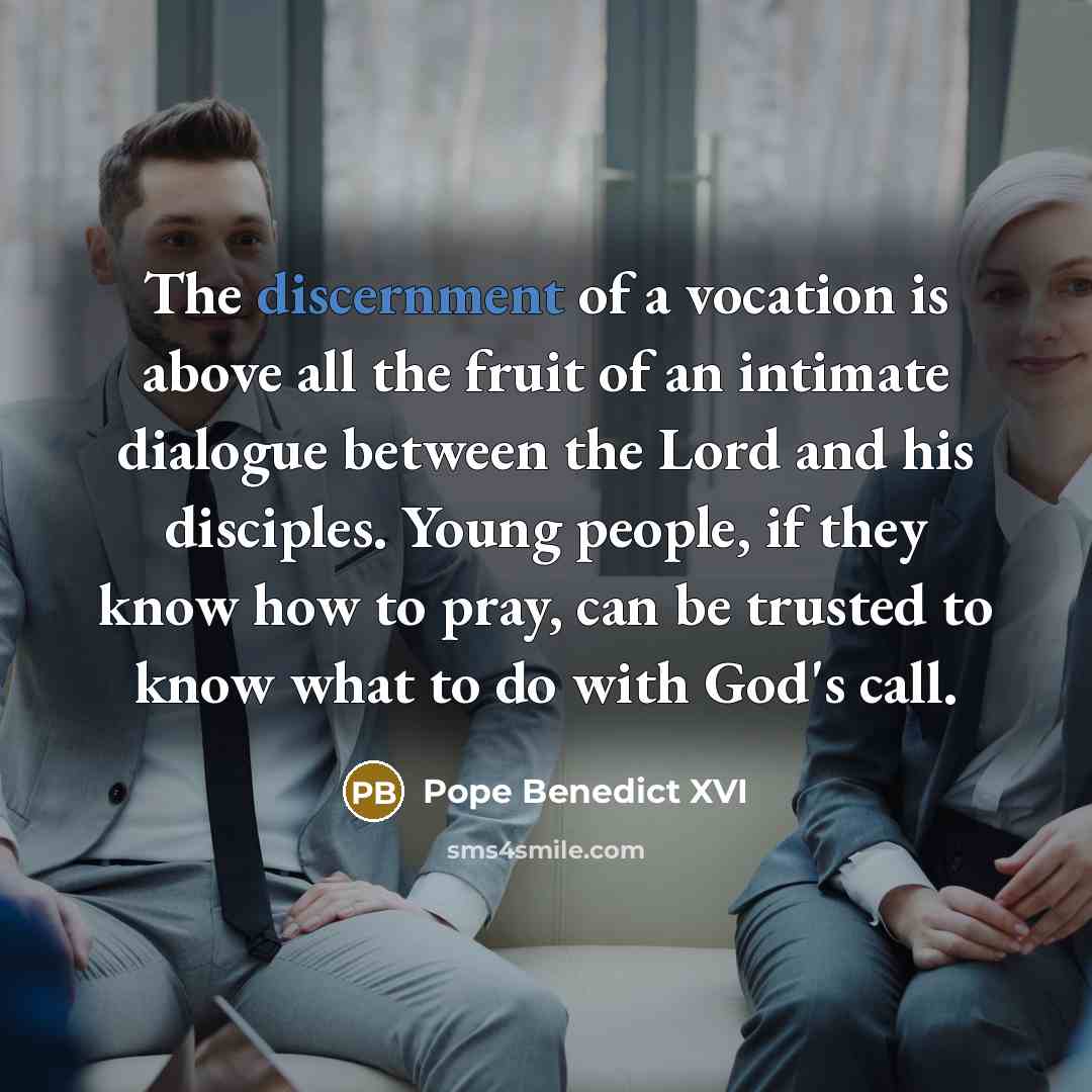 “The discernment of a vocation is above all the fruit…” quote by Pope Benedict XVI