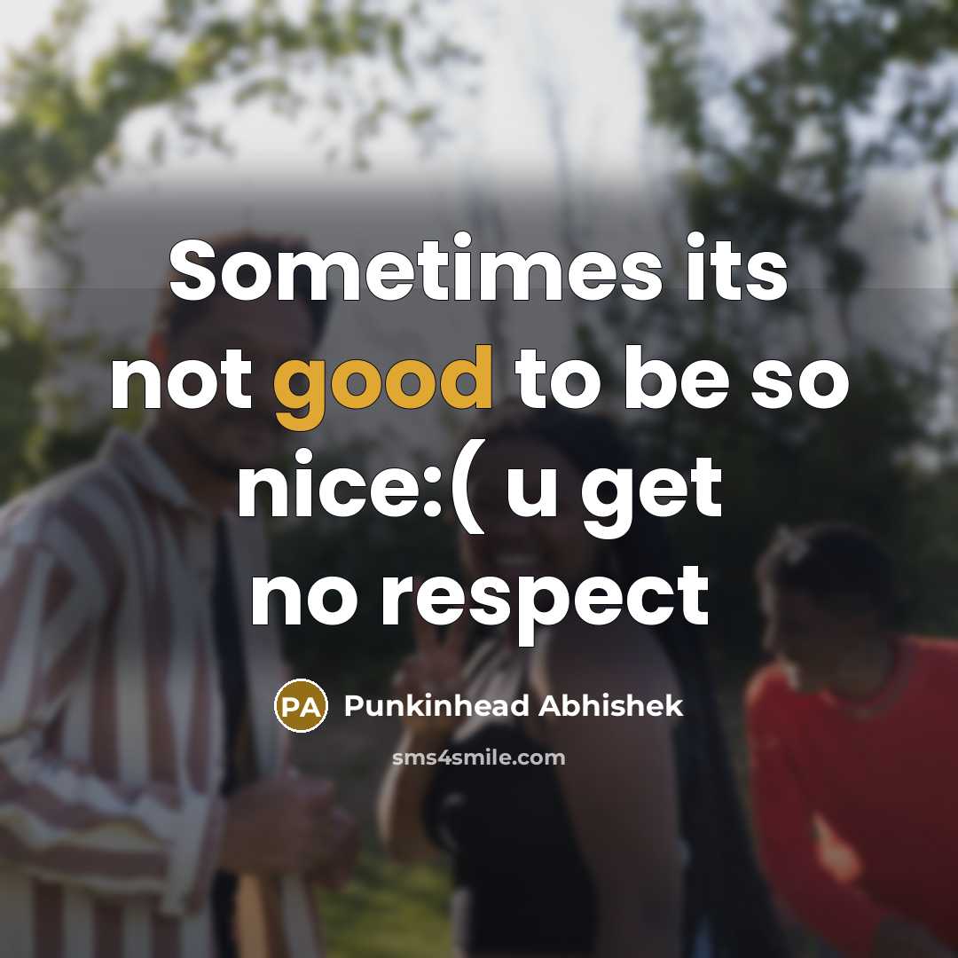 “Sometimes its not good to be so nice:( u get…” quote by Punkinhead Abhishek