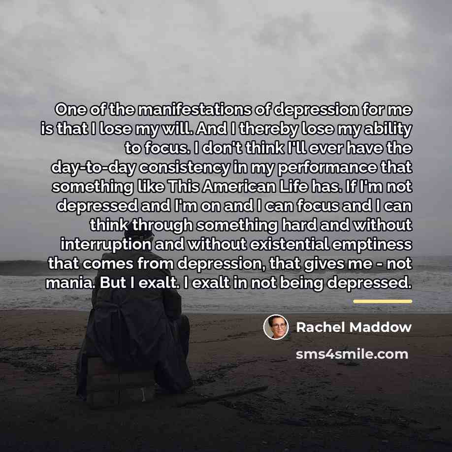 “One of the manifestations of depression for me is that…” quote by Rachel Maddow