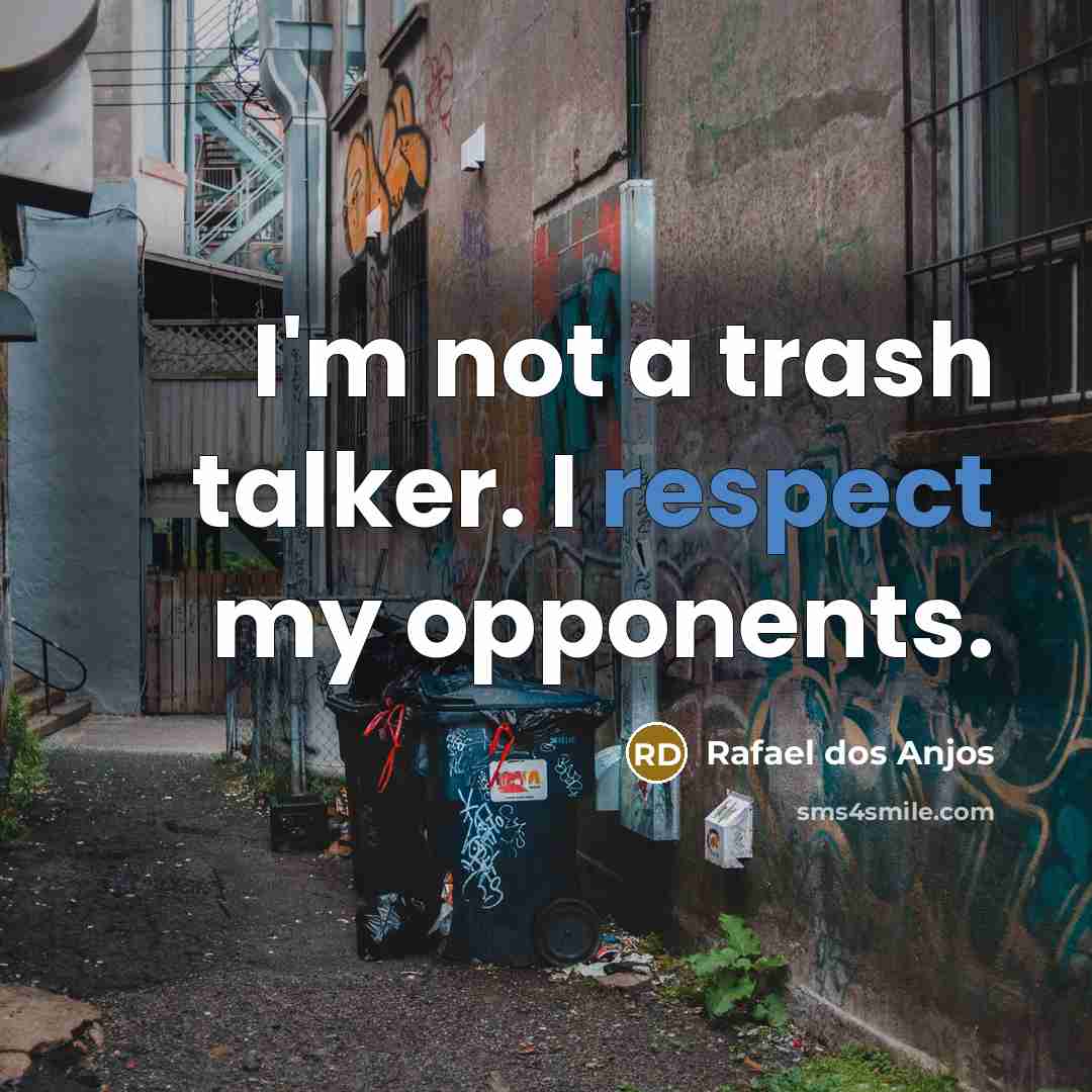 “I'm not a trash talker. I respect my opponents.…” quote by Rafael dos Anjos