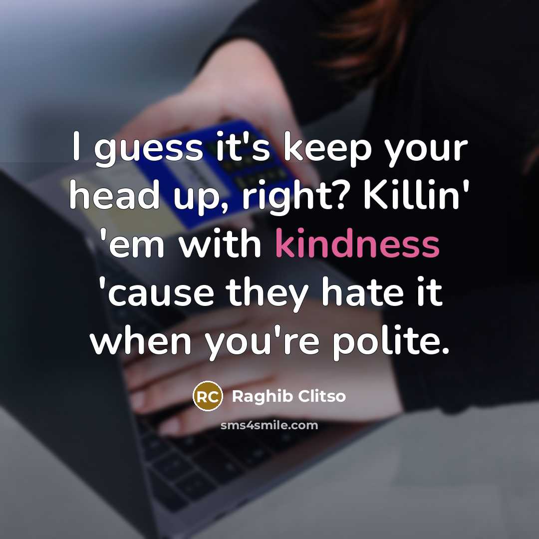 “I guess it's keep your head up, right? Killin' 'em…” quote by Raghib Clitso