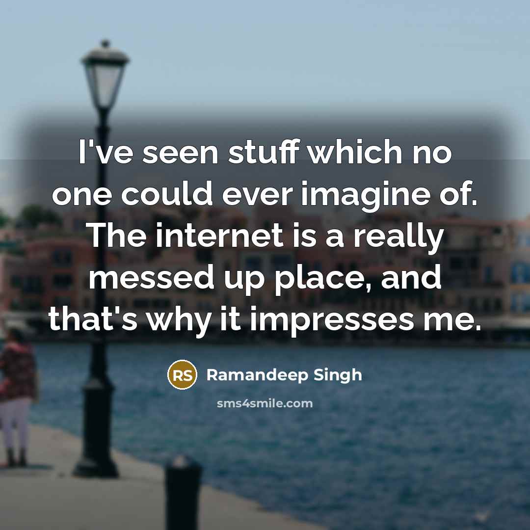 “I've seen stuff which no one could ever imagine of.…” quote by Ramandeep Singh