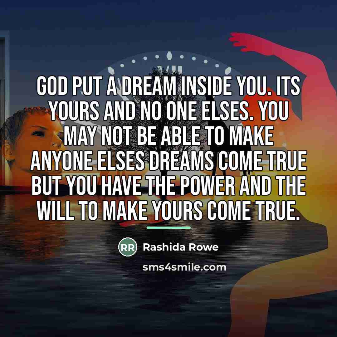 “God put a dream inside you. Its yours and no…” quote by Rashida Rowe