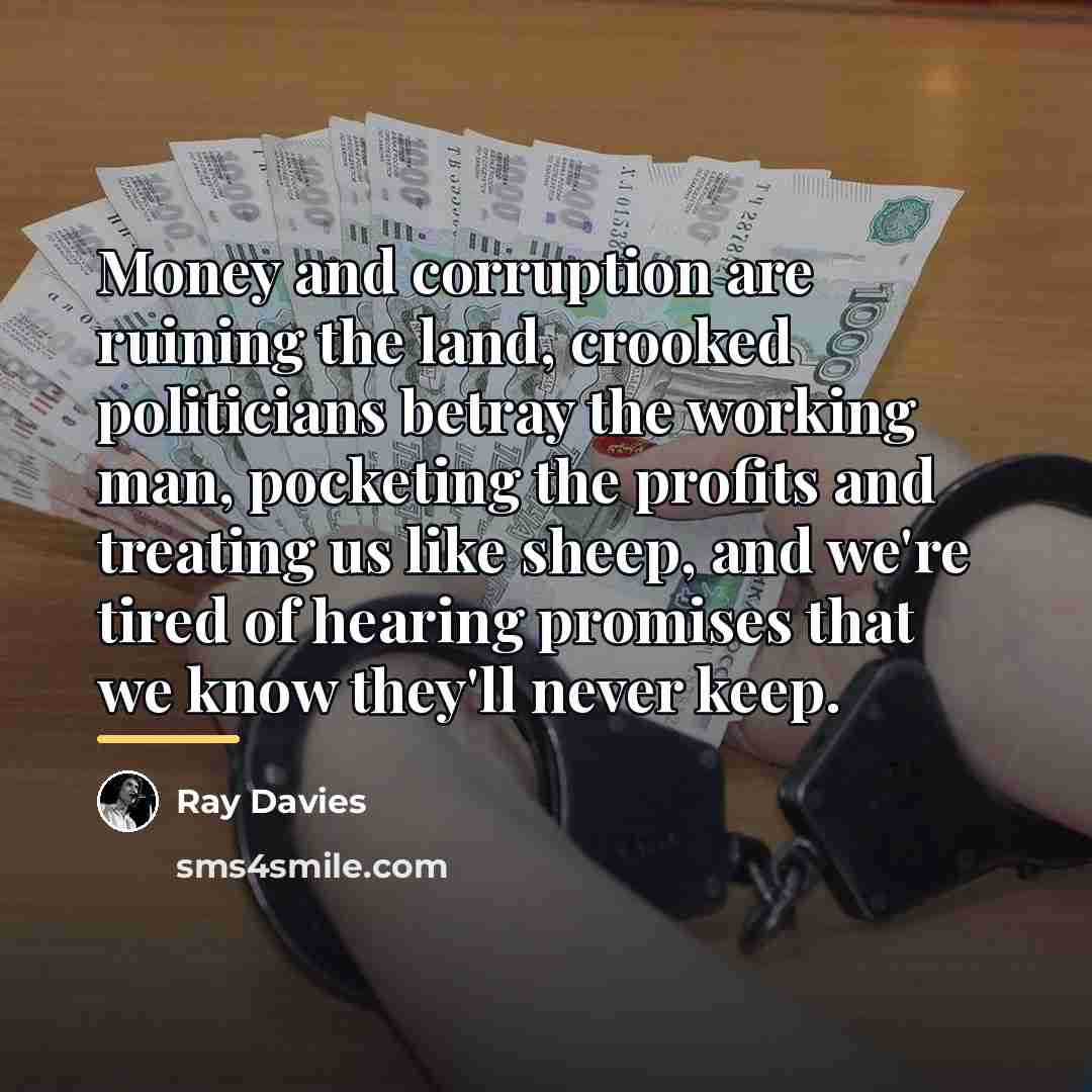“Money and corruption are ruining the land, crooked politicians betray…” quote by Ray Davies