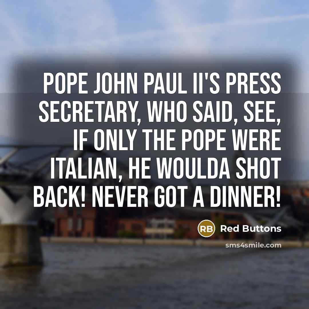 “Pope John Paul II's press secretary, who said, See, if…” quote by Red Buttons