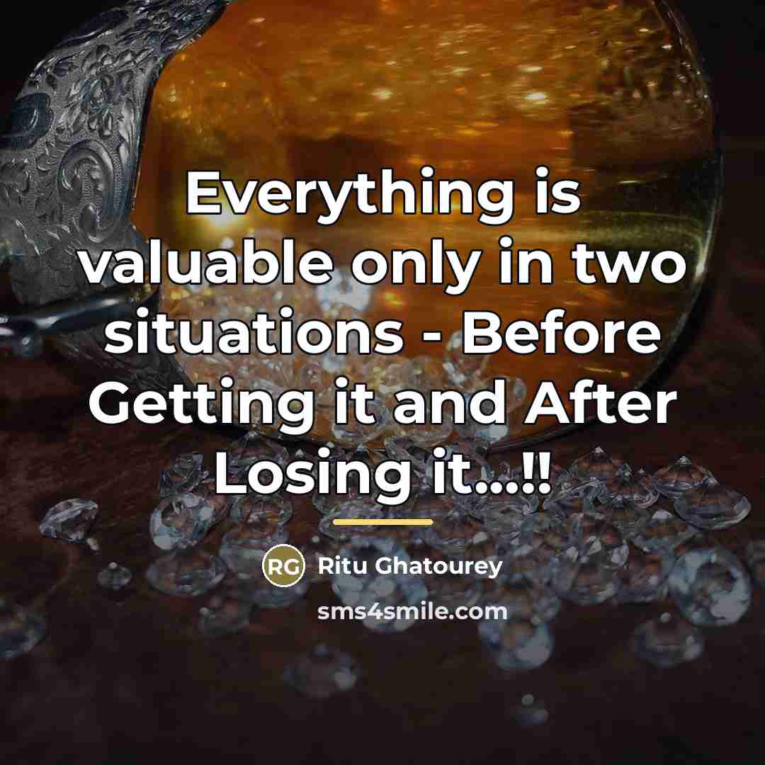 “Everything is valuable only in two situations - Before Getting…” quote by Ritu Ghatourey