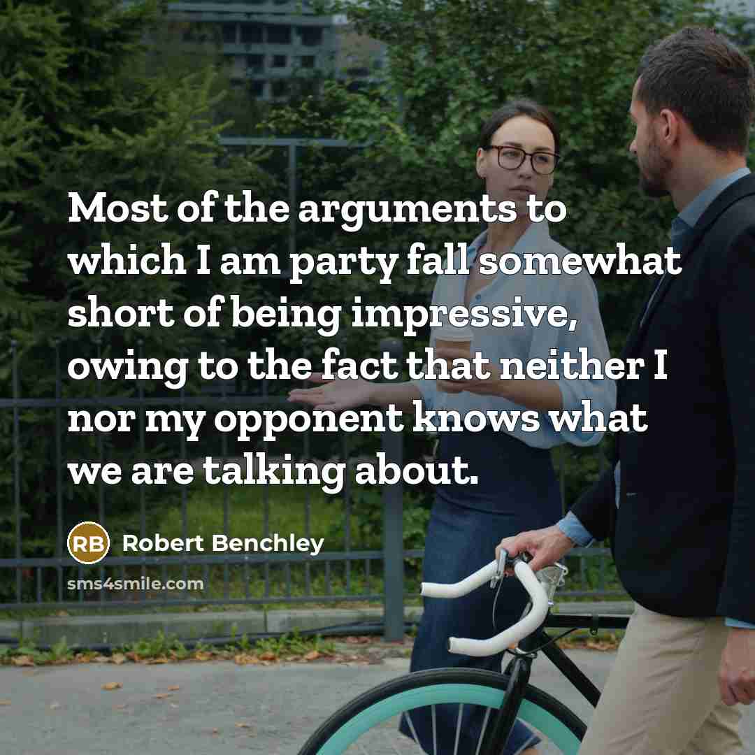“Most of the arguments to which I am party fall…” quote by Robert Benchley