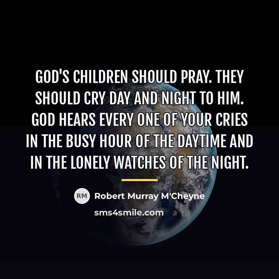 “God's children should pray. They should cry day and night…” quote by Robert Murray M'Cheyne