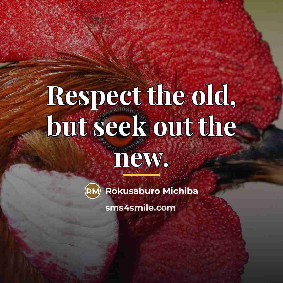 “Respect the old, but seek out the new.…” quote by Rokusaburo Michiba
