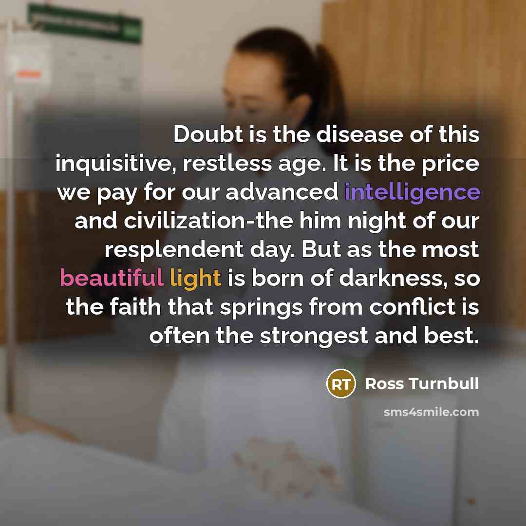 “Doubt is the disease of this inquisitive, restless age. It…” quote by Ross Turnbull