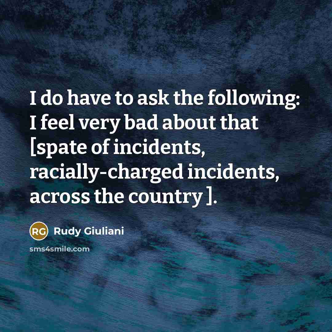 “I do have to ask the following: I feel very…” quote by Rudy Giuliani