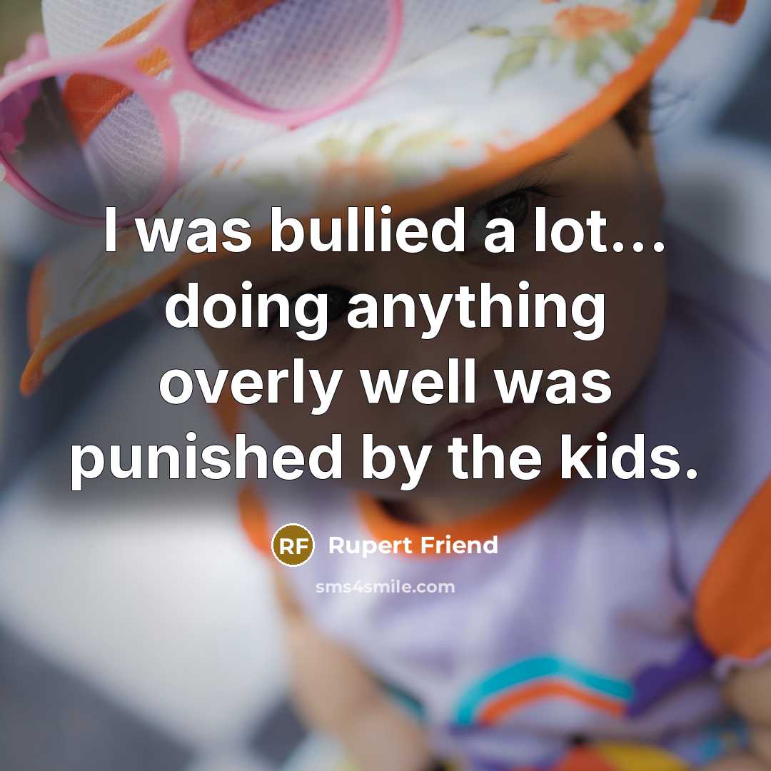 “I was bullied a lot... doing anything overly well was…” quote by Rupert Friend
