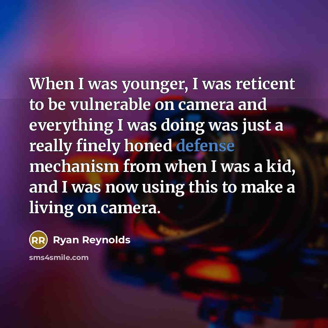 “When I was younger, I was reticent to be vulnerable…” quote by Ryan Reynolds