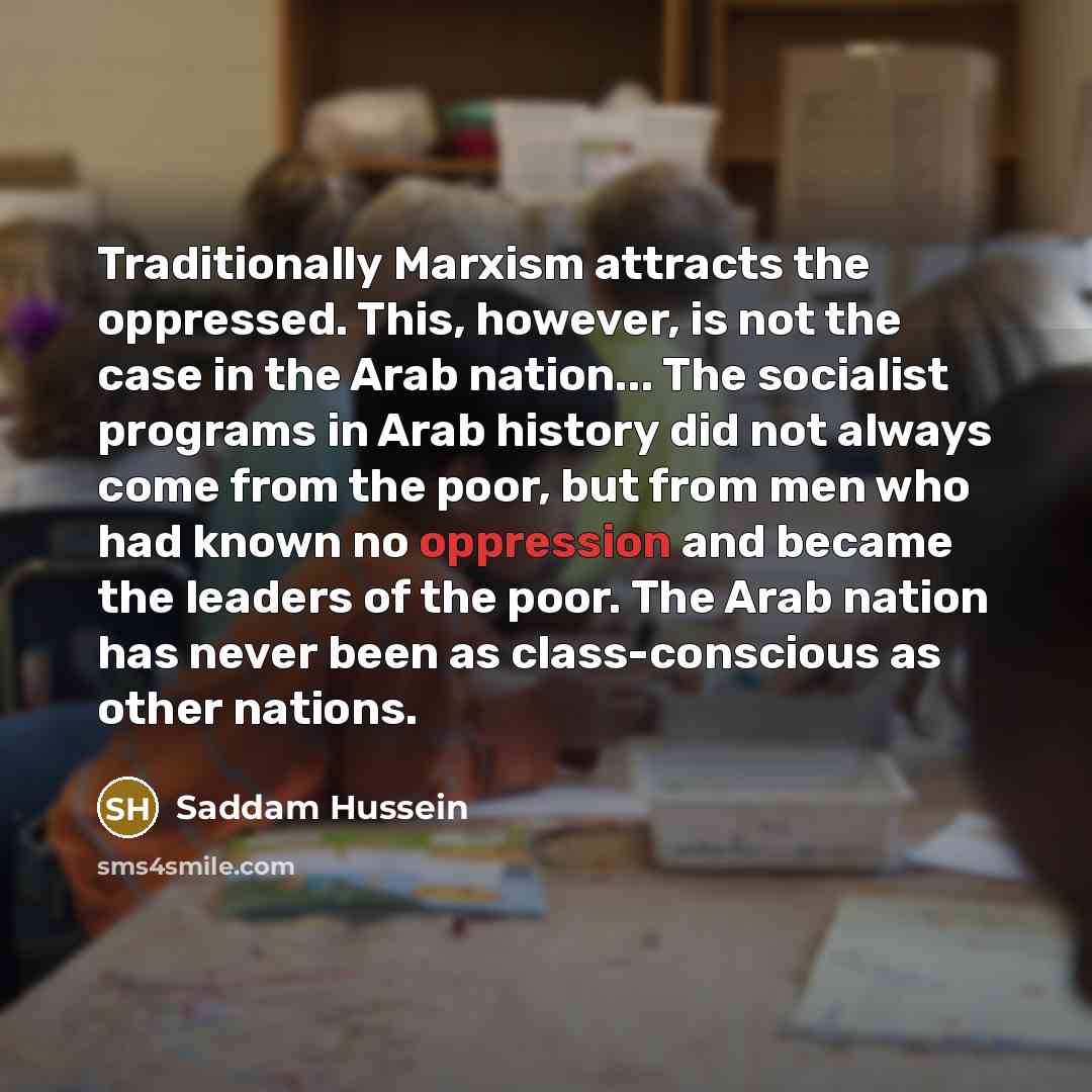 “Traditionally Marxism attracts the oppressed. This, however, is not the…” quote by Saddam Hussein