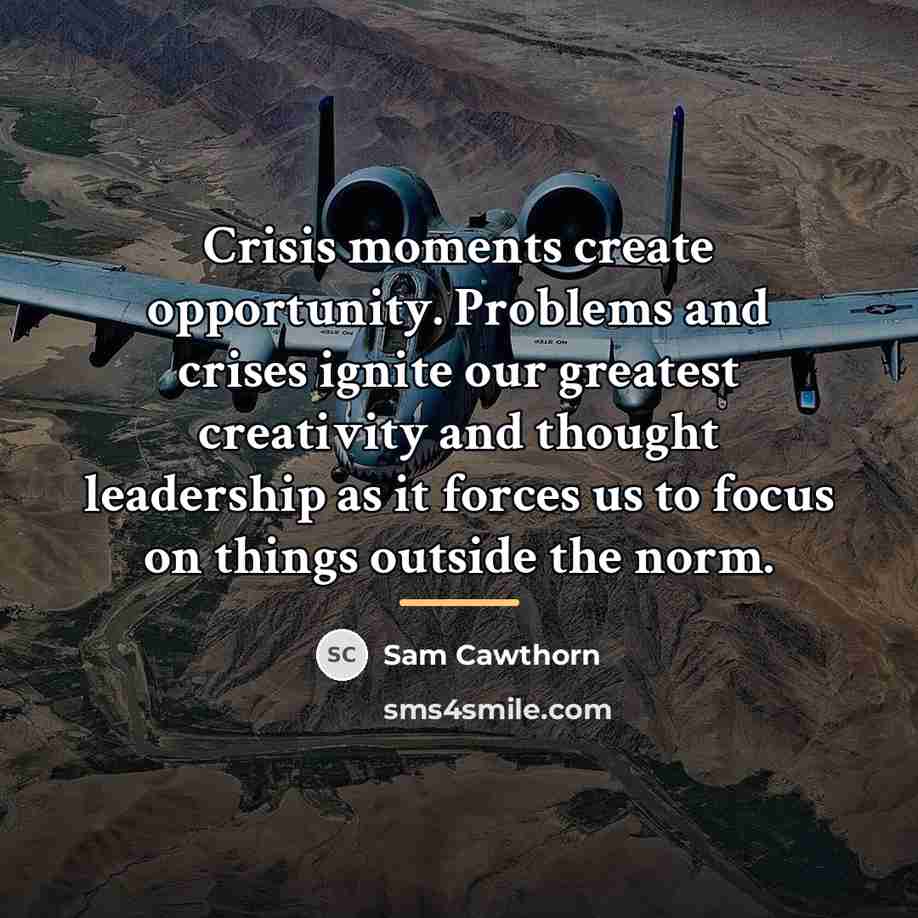 “Crisis moments create opportunity. Problems and crises ignite our greatest…” quote by Sam Cawthorn