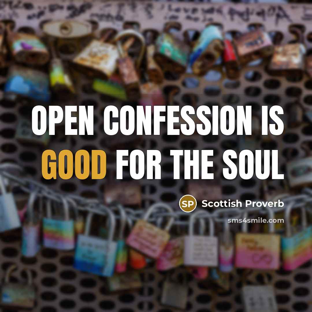 “Open confession is good for the soul…” quote by Scottish Proverb