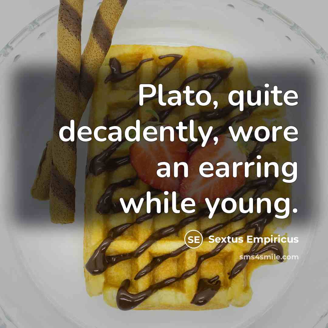 “Plato, quite decadently, wore an earring while young.…” quote by Sextus Empiricus