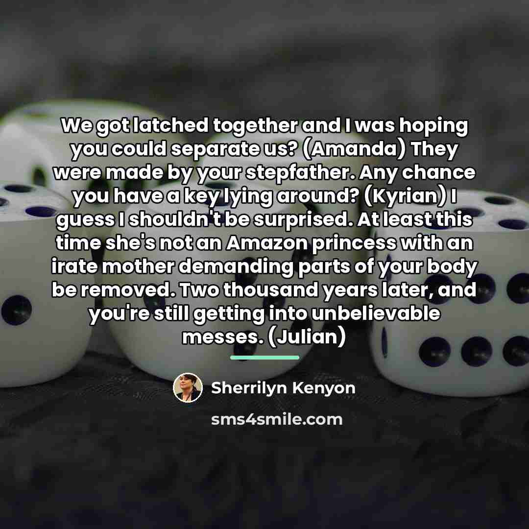 “We got latched together and I was hoping you could…” quote by Sherrilyn Kenyon