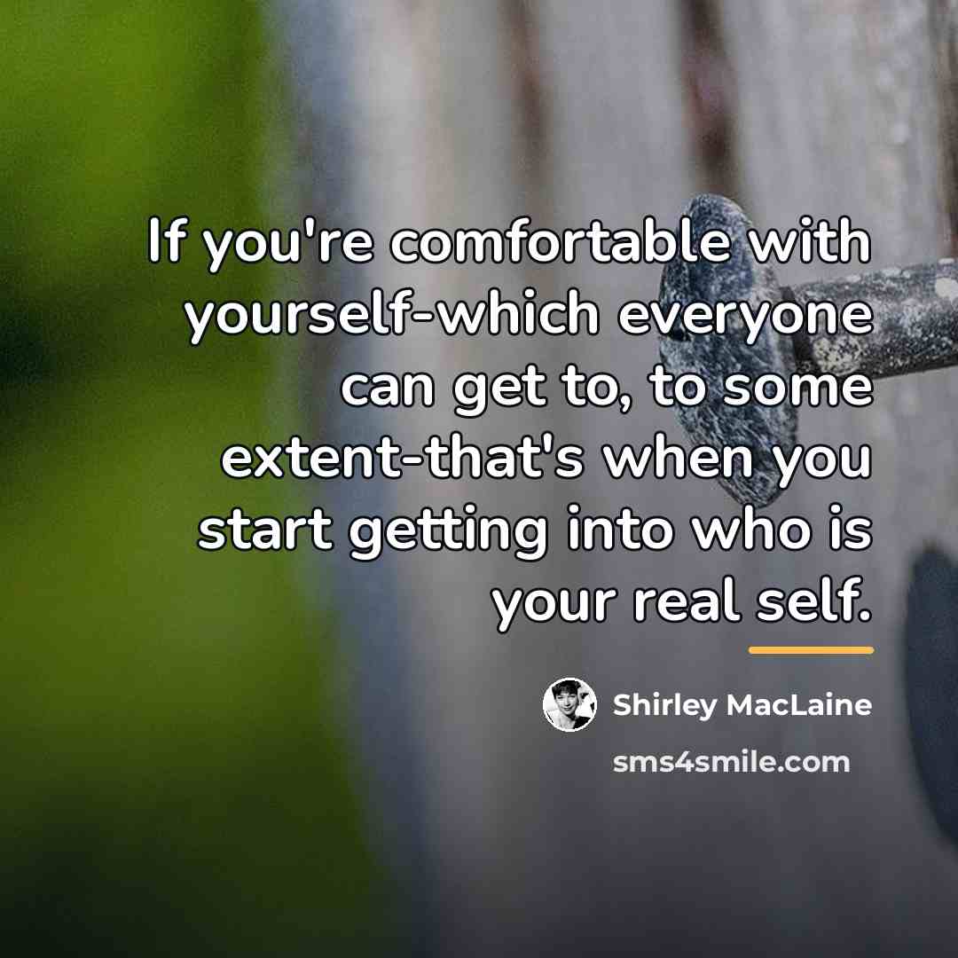 “If you're comfortable with yourself-which everyone can get to, to…” quote by Shirley MacLaine