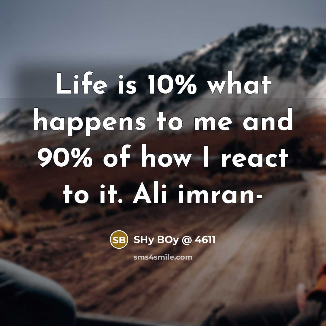 “Life is 10% what happens to me and 90% of…” quote by SHy BOy @ 4611