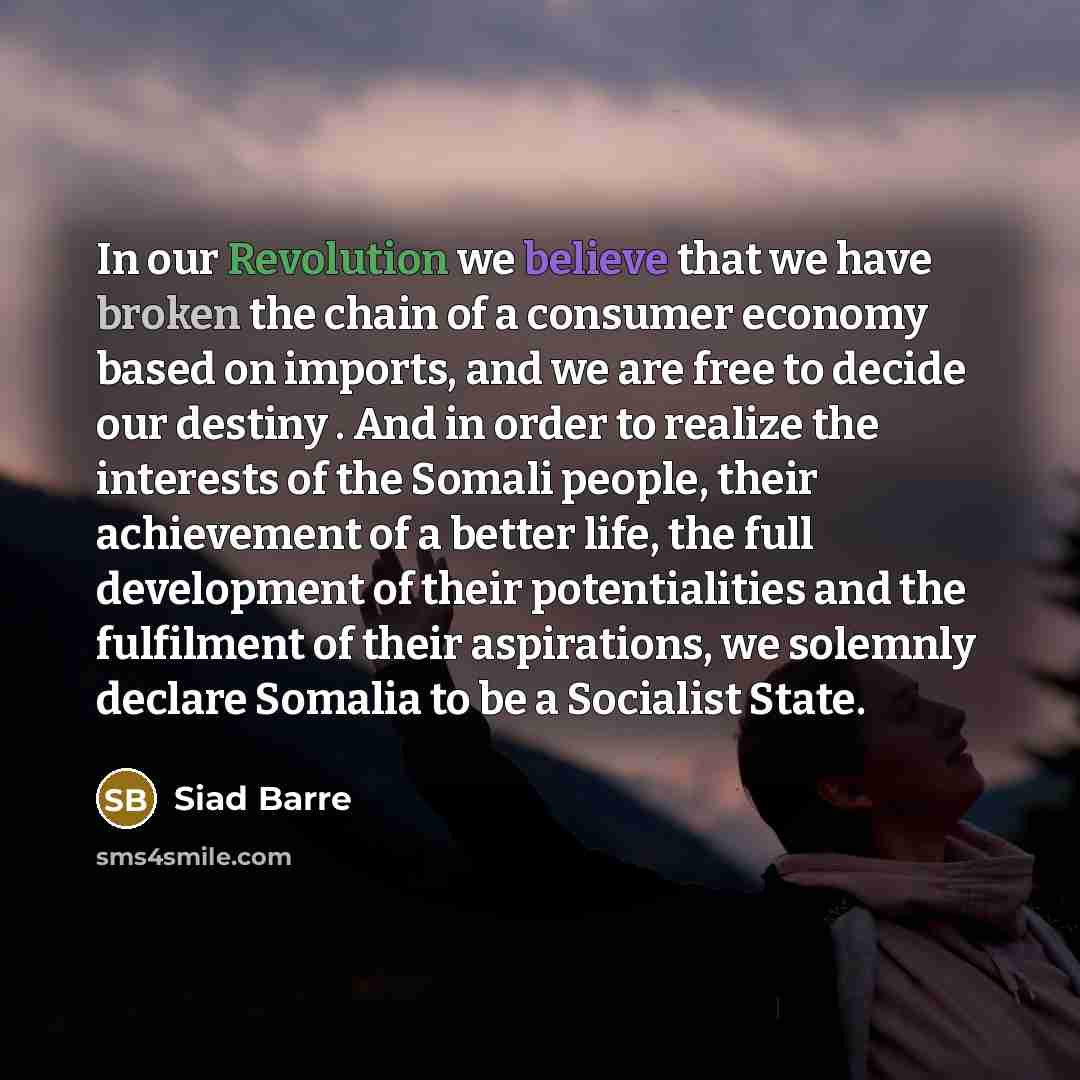 “In our Revolution we believe that we have broken the…” quote by Siad Barre