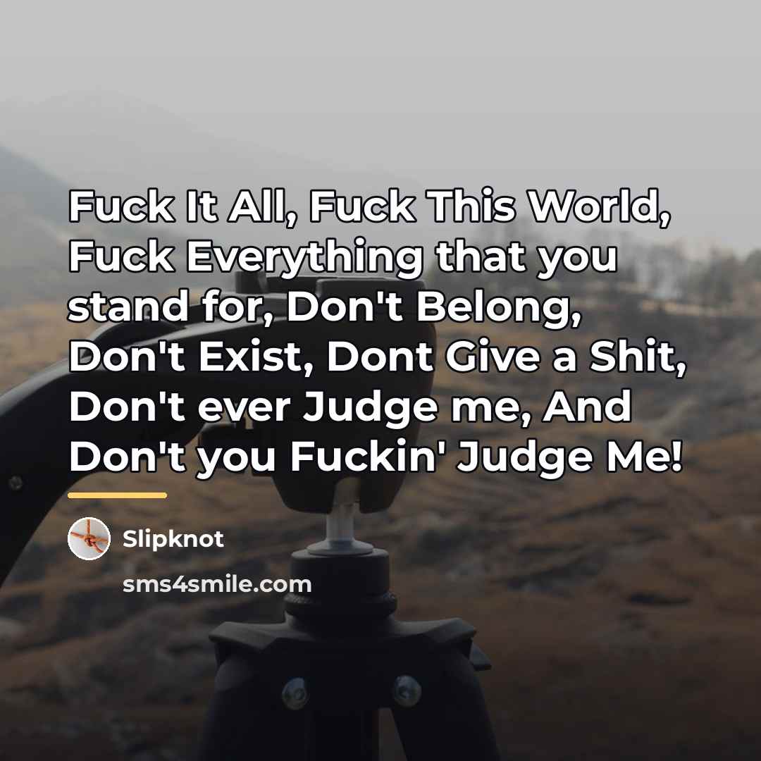 “Fuck It All, Fuck This World, Fuck Everything that you…” quote by Slipknot