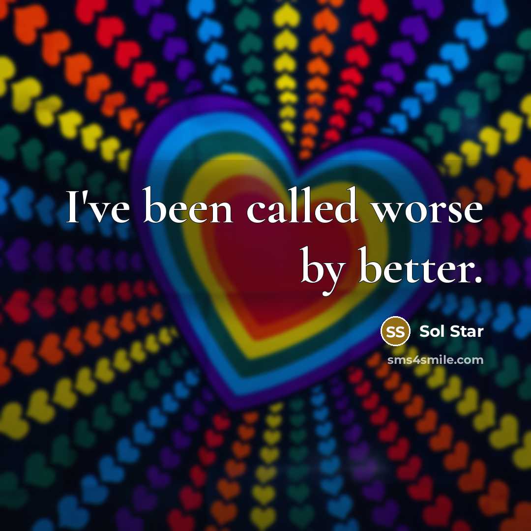 “I've been called worse by better.” quote by Sol Star