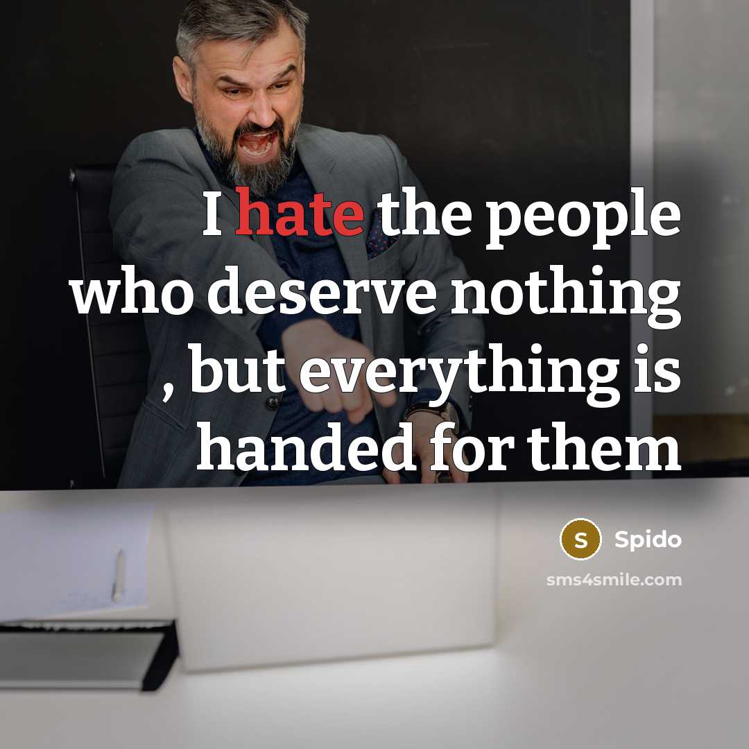 “I hate the people who deserve nothing , but everything is handed for them” quote by Spido