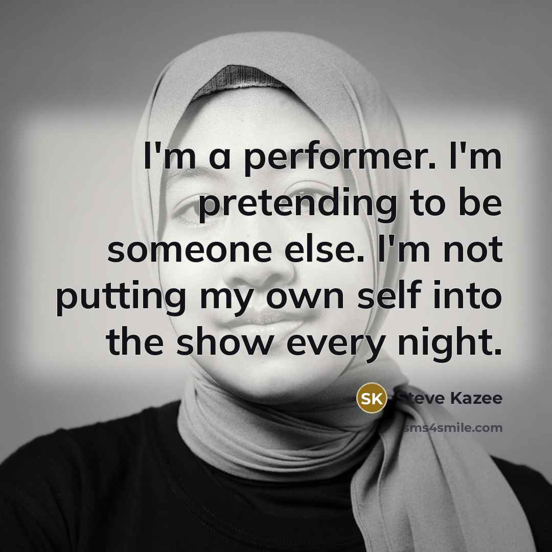 “I'm a performer. I'm pretending to be someone else. I'm…” quote by Steve Kazee
