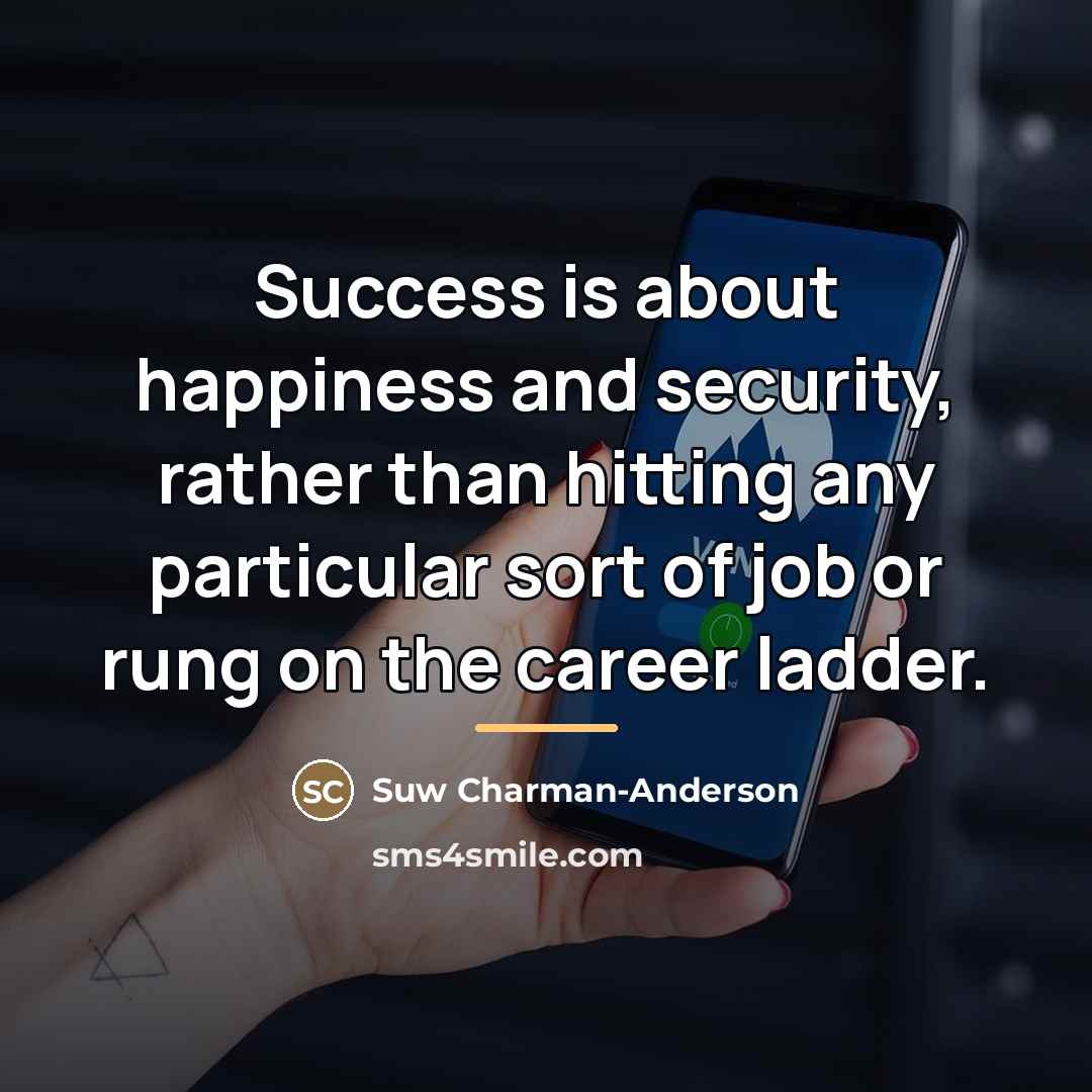 “Success is about happiness and security, rather than hitting any…” quote by Suw Charman-Anderson