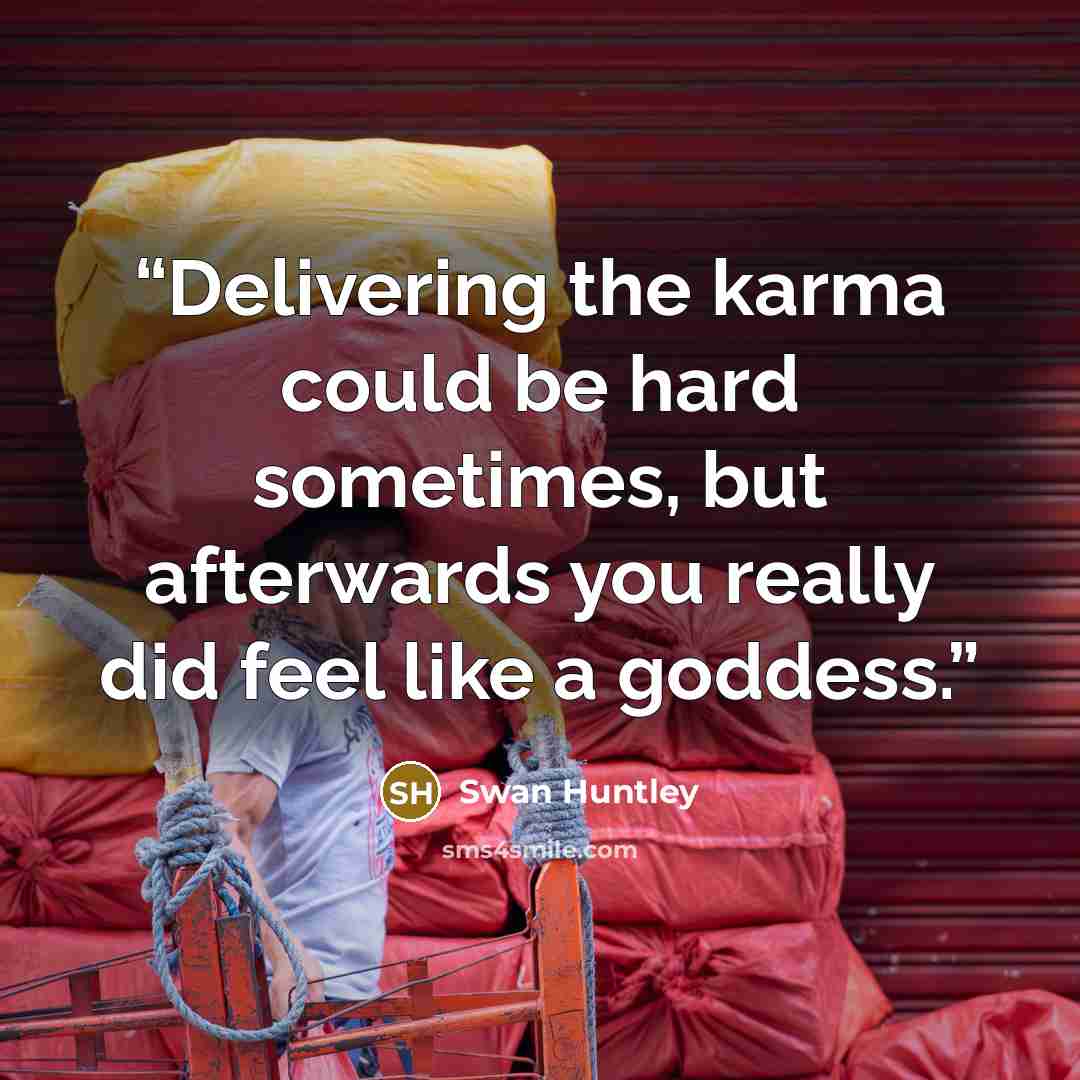 “Delivering the karma could be hard sometimes, but afterwards you really did feel like a goddess.” quote by Swan Huntley