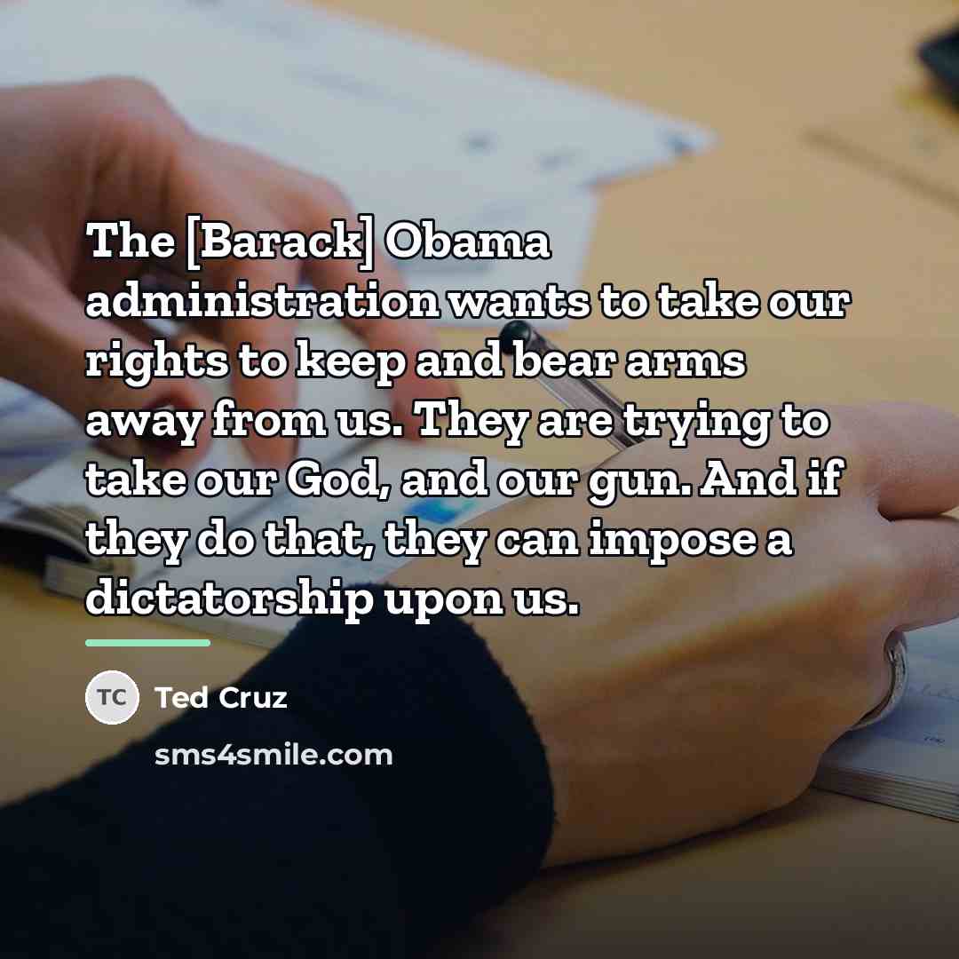 “The [Barack] Obama administration wants to take our rights to…” quote by Ted Cruz