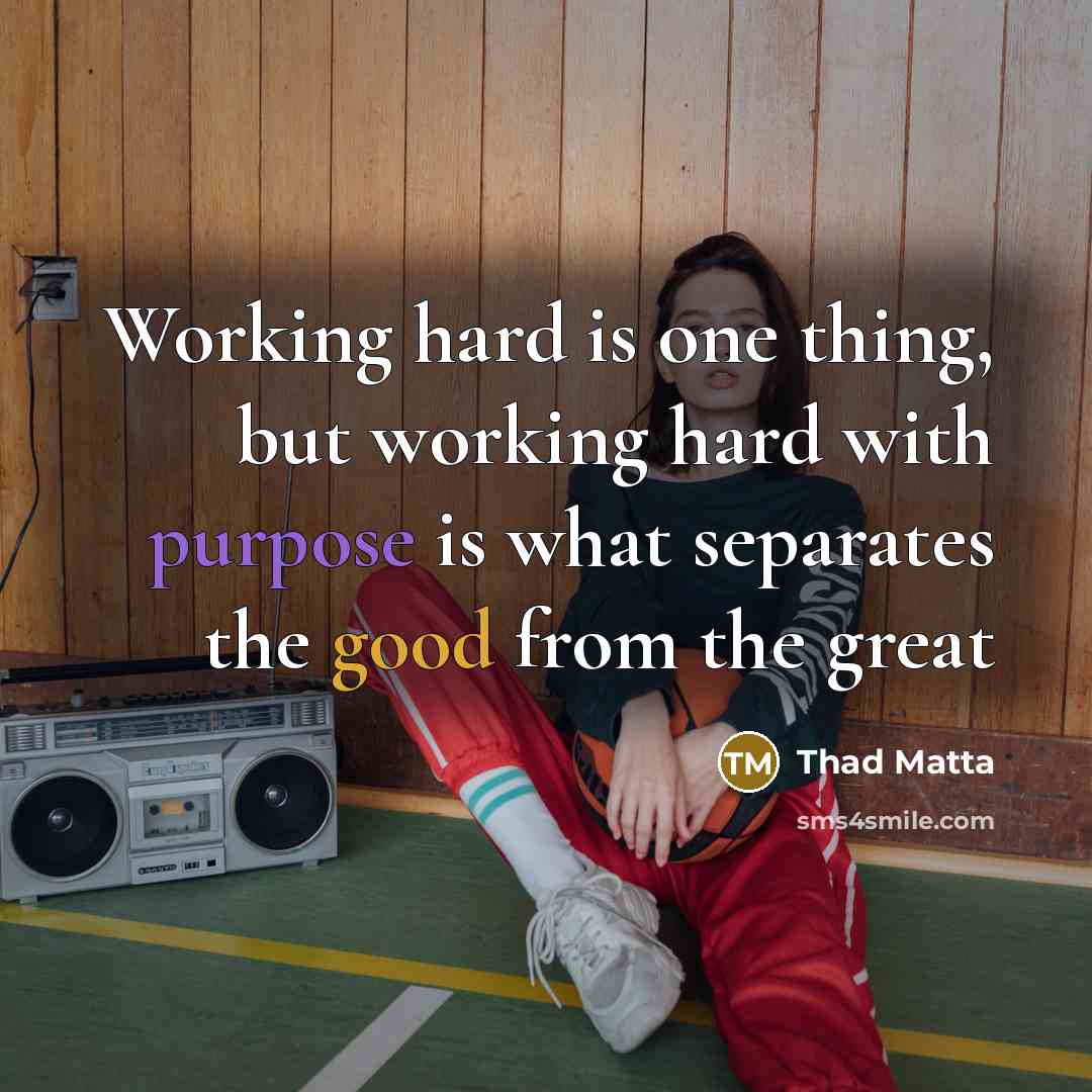 “Working hard is one thing, but working hard with purpose…” quote by Thad Matta