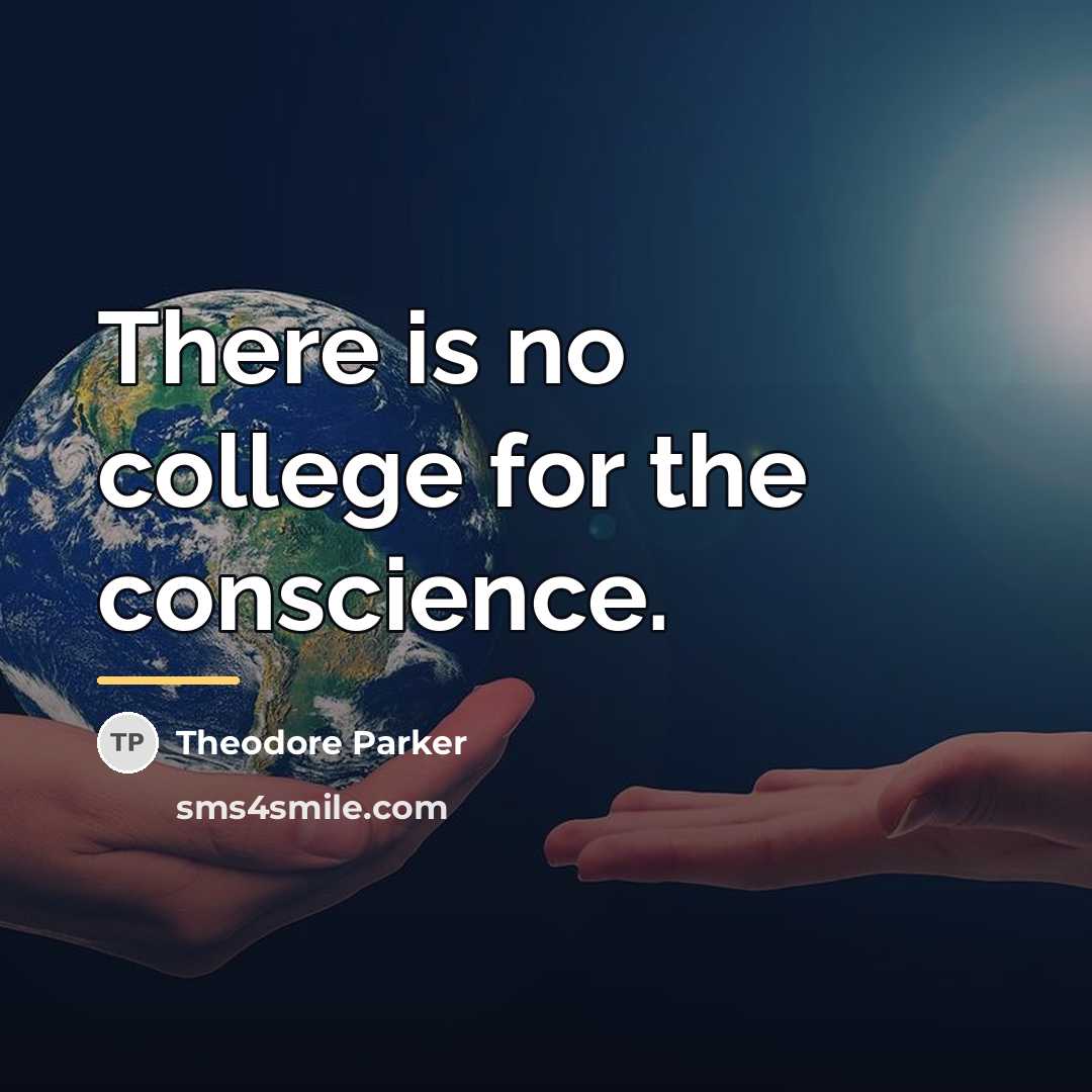 “There is no college for the conscience.…” quote by Theodore Parker