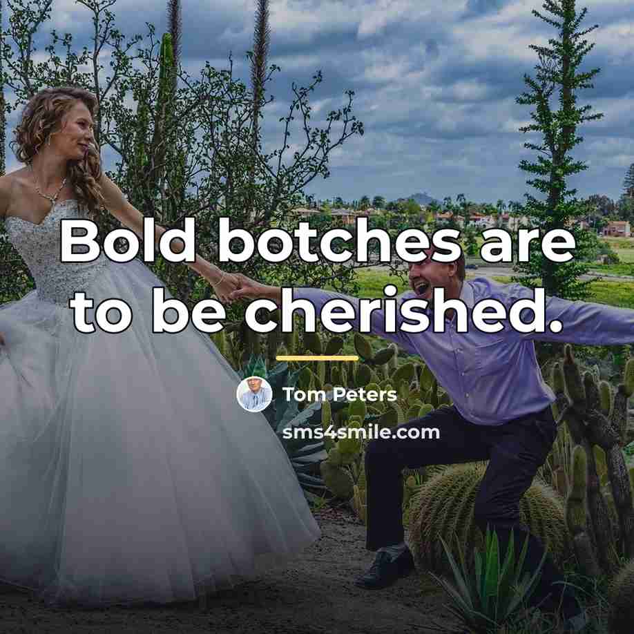 “Bold botches are to be cherished.…” quote by Tom Peters