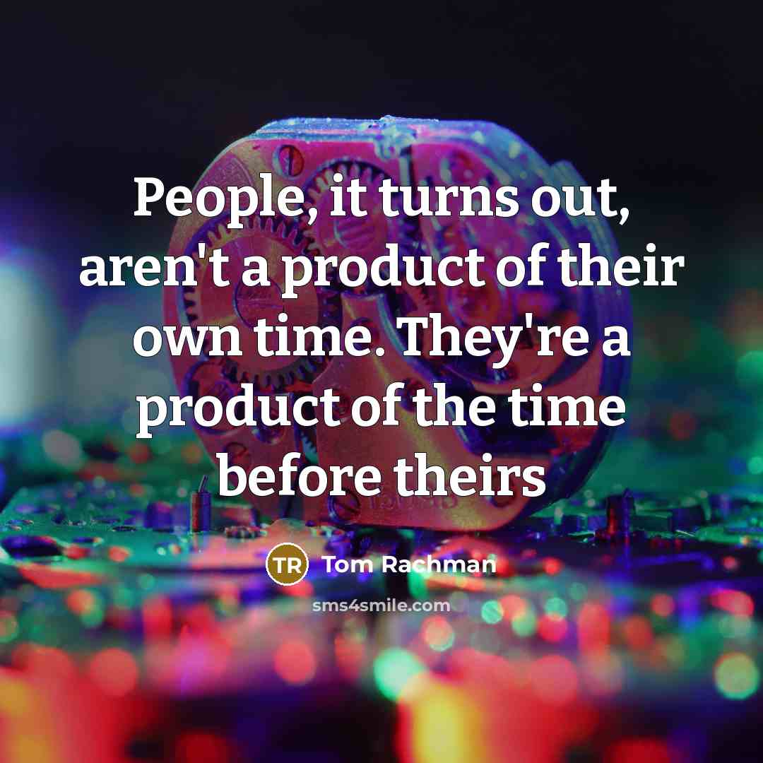 “People, it turns out, aren't a product of their own…” quote by Tom Rachman