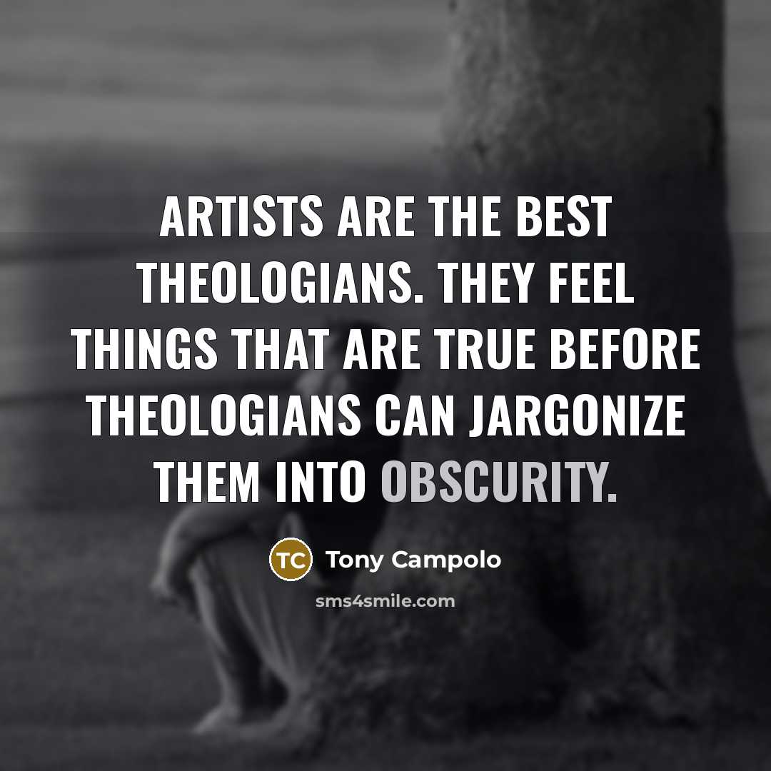 “Artists are the best theologians. They feel things that are…” quote by Tony Campolo