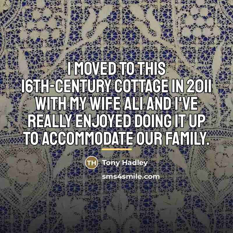 “I moved to this 16th-century cottage in 2011 with my…” quote by Tony Hadley
